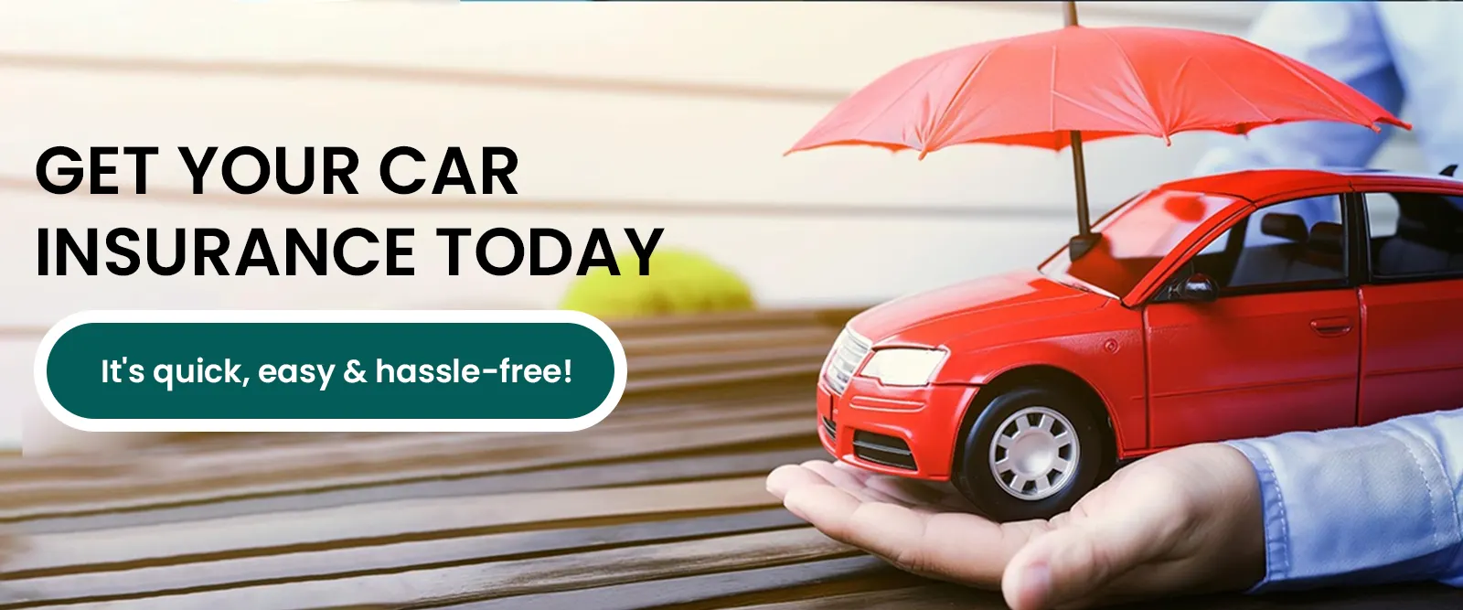 Get your insurance today. Quick, easy and hassle-free